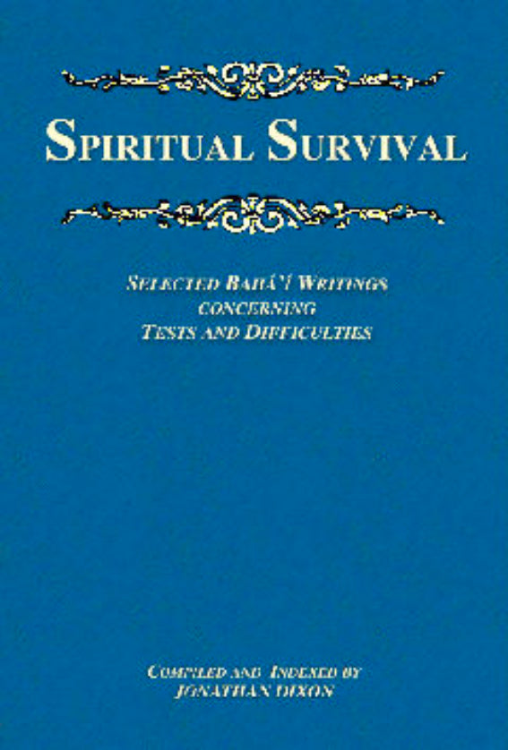 Spiritual Survival Selected Bahá'í Writings Concerning Tests and Difficulties