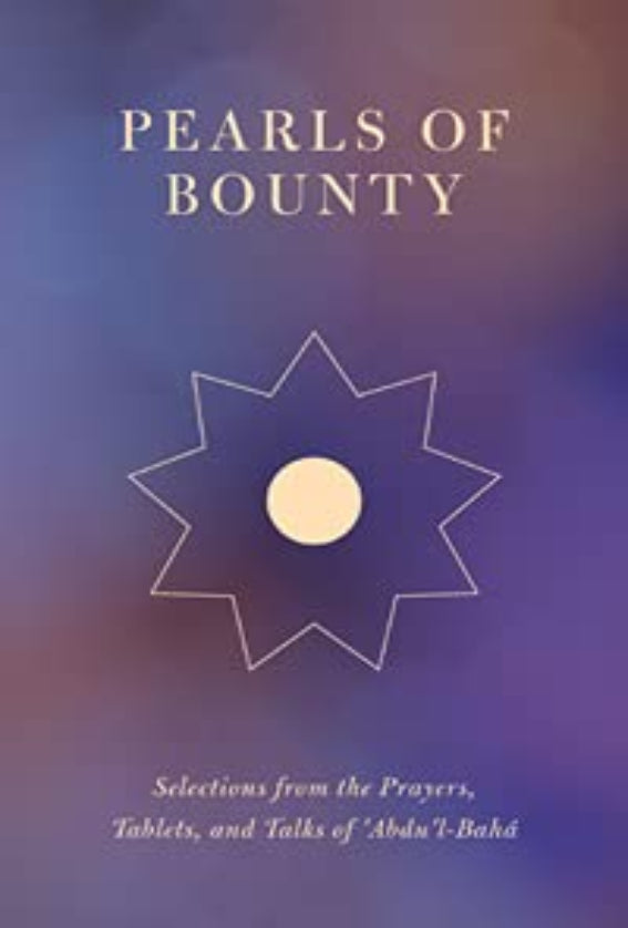 Pearls of Bounty: Selections from the Prayers, Tablets, and Talks of 'Abdu'l-Bahá