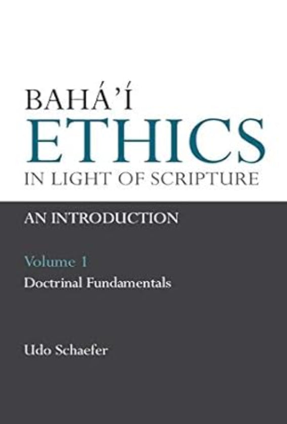 Bahá’í Ethics in Light of Scripture Volume 1