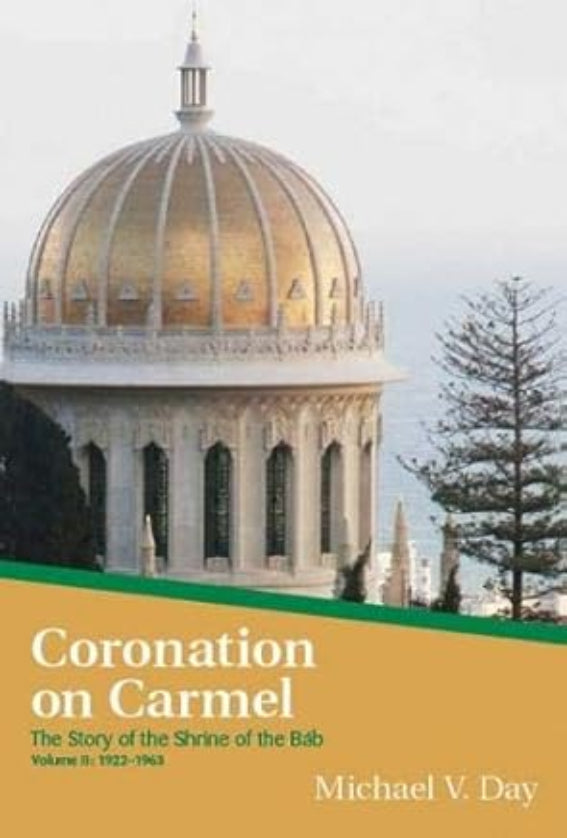 Coronation On Carmel - The Story of the Shrine of the Báb Volume II - 1922 1963