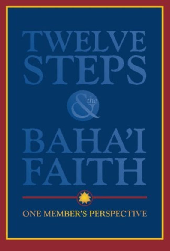 Twelve Steps & the Bahá’í Faith: One Member's Perspective