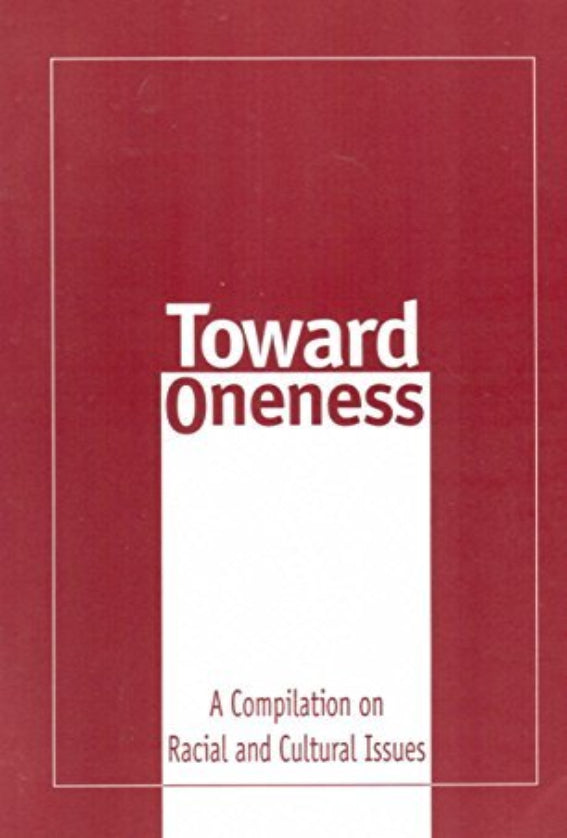 Toward Oneness A Compilation of Racial and Cultural Issues