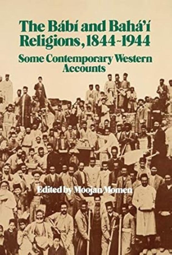 The Bábi and Bahá’í Religions, 1844-1944: Some Contemporary Western Accounts