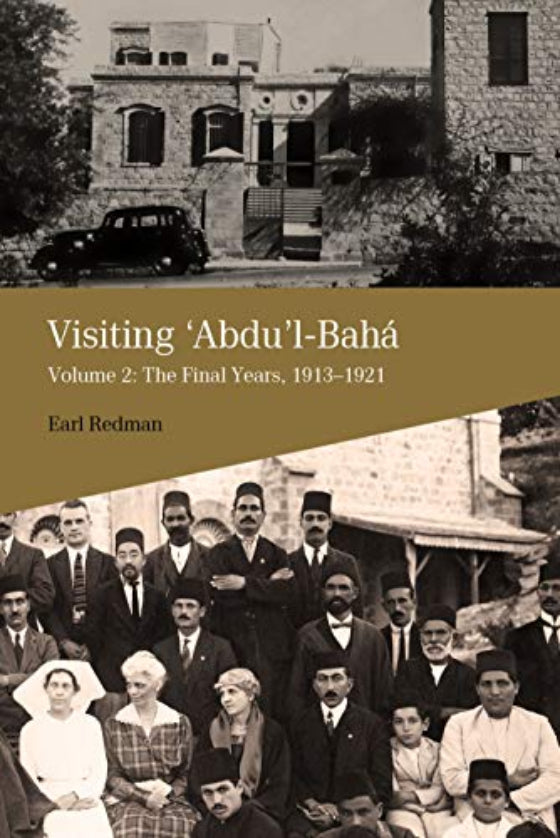 Visiting ‘Abdu’l-Bahá, Vol. 2 The Final Years, 1913–1921