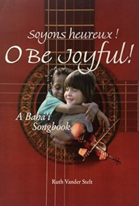 Soyons Heureux! O Be Joyful: A Baha'i Songbook