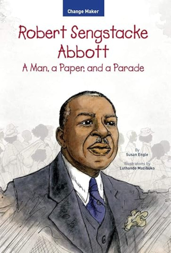 Robert Sengstacke Abbott: A Man, a Paper, and a Parade