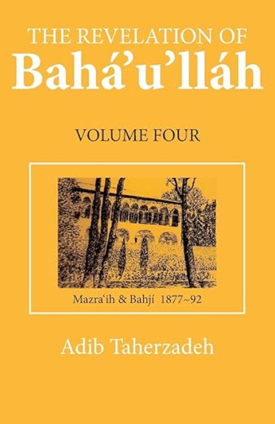 Revelation of Bahá’u’lláh, Vol. 4 - Mazra'ih and Bahji, 1877-1892