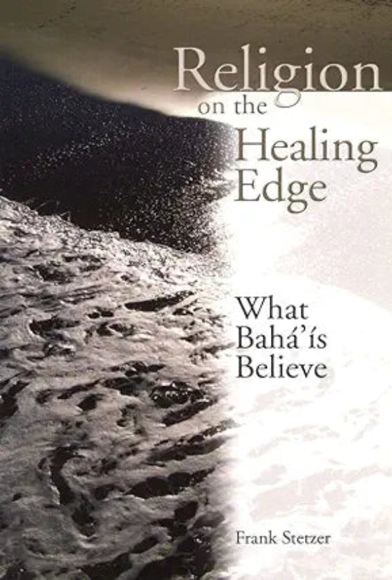 Religion on the Healing Edge: What Bahá’ís Believe