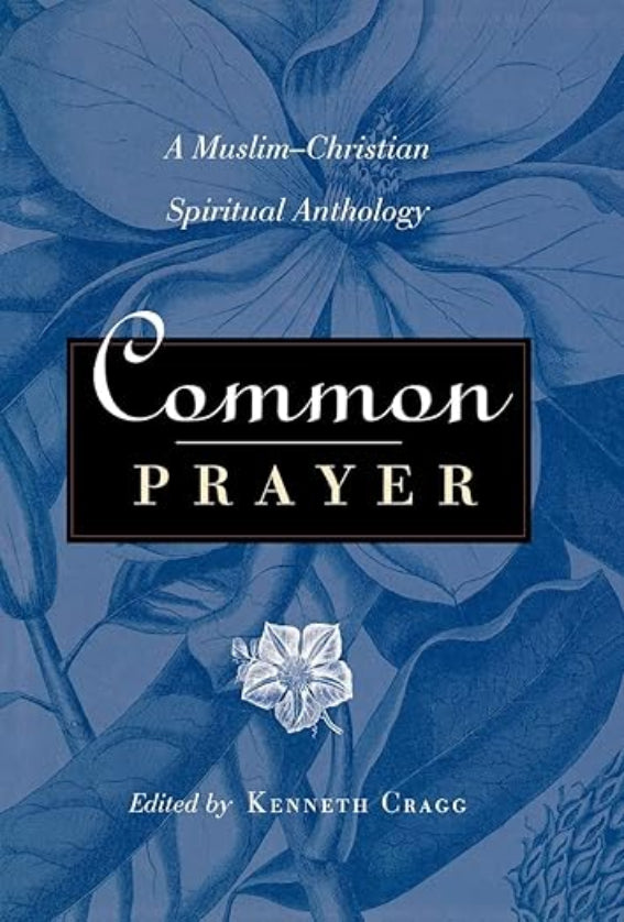 Common Prayer: A Muslim-Christian Spiritual Anthology