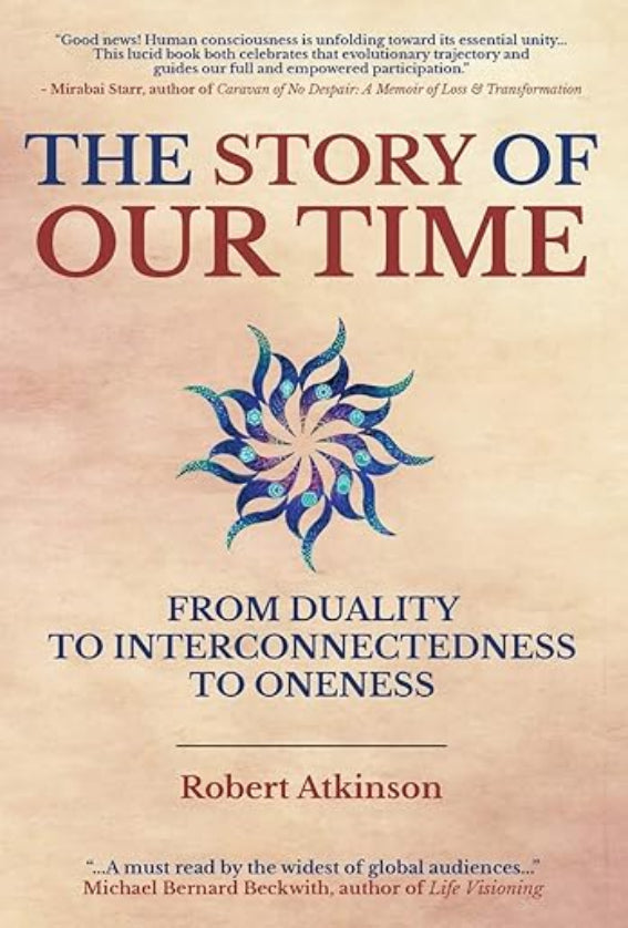 The Story of Our Time: From Duality to Interconnectedness to Oneness