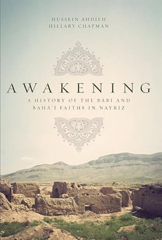 Awakening: A History of the Bábi and Bahá’í Faiths in Nayriz