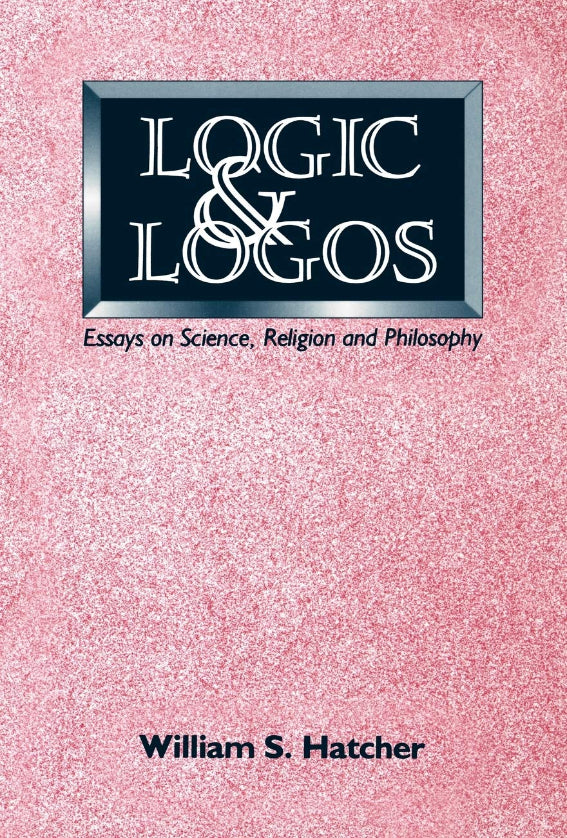 Logic and Logos: Essays on Science Religion and Philosophy