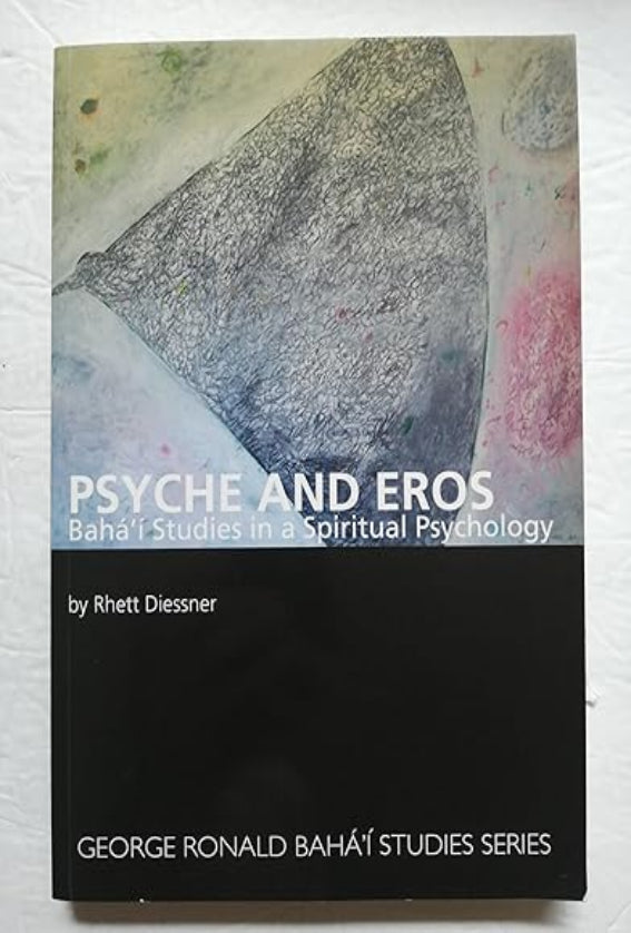 Psyche and Eros: Baha'i Studies in a Spiritual Psychology