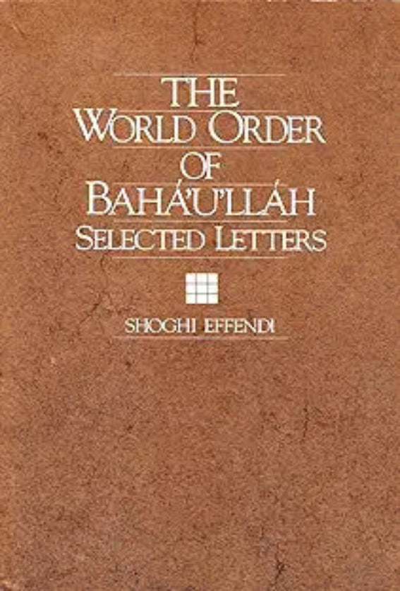The World Order of Bahá’u’lláh: Selected Letters