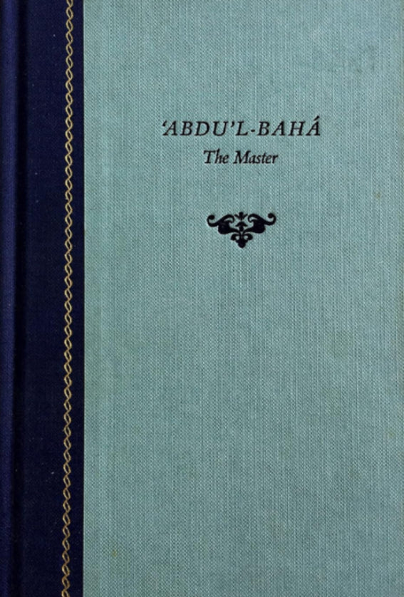 `Abdu’l-Bahá Abbās‘: Head of the Bahá’í Faith / A Life in Social & Regional Context