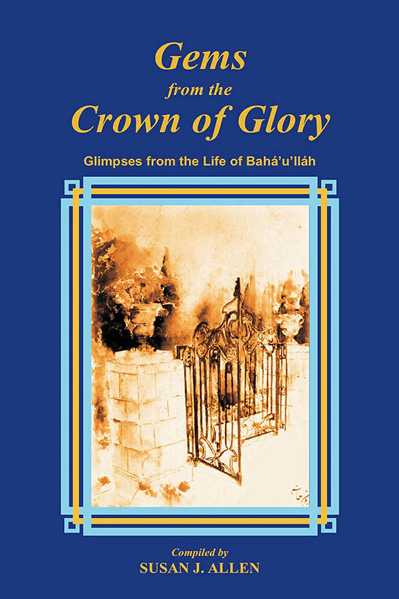 Gems from the Crown of Glory: Glimpses from the Life of Bahá'u'lláh