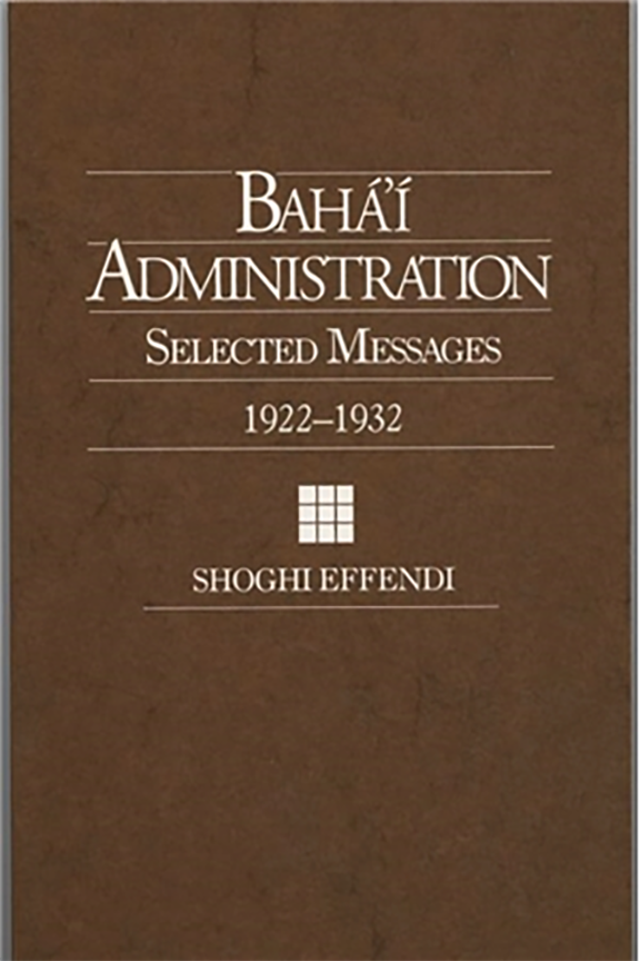 Baha'i Administration: Selected Messages, 1922-1932