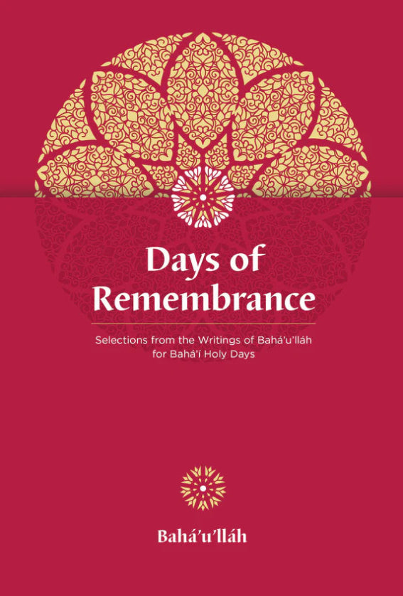 Days of Remembrance Selections from the Writings of Bahá’u’lláh for Bahá’í Holy Days