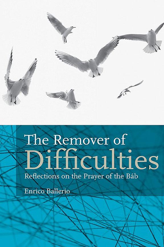 Remover of Difficulties - Reflections on Prayer of the Báb
