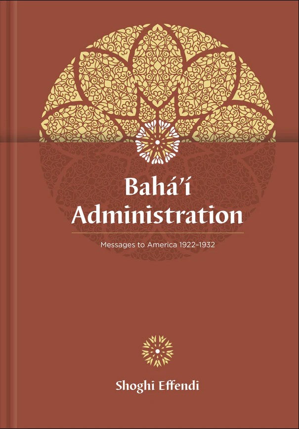 Bahá’í Administration: Selected Messages, 1922-1932 (Hardcover)