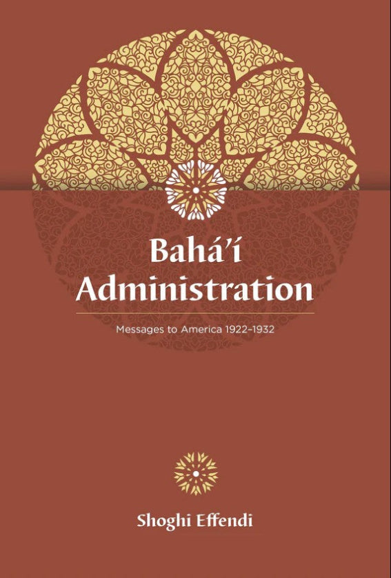 Baha'i Administration: Messages to America 1922-1932