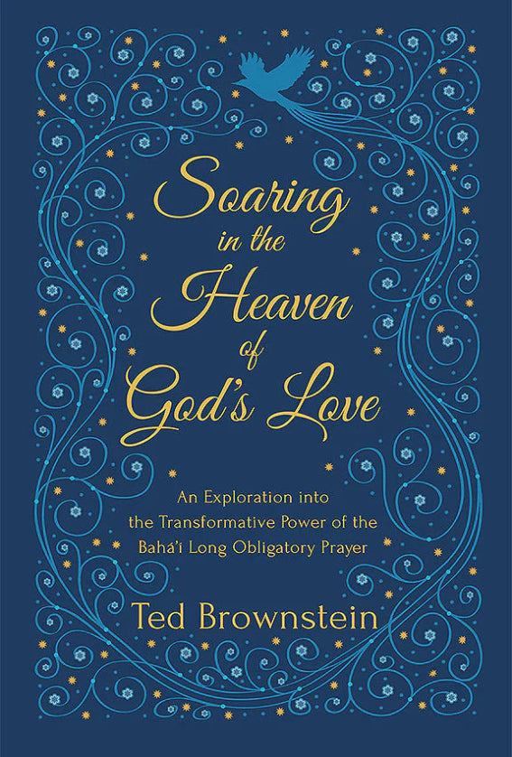 Soaring in the Heaven of God's Love: An Exploration Into the Transformative Power of the Baha'i Long Obligatory Prayer
