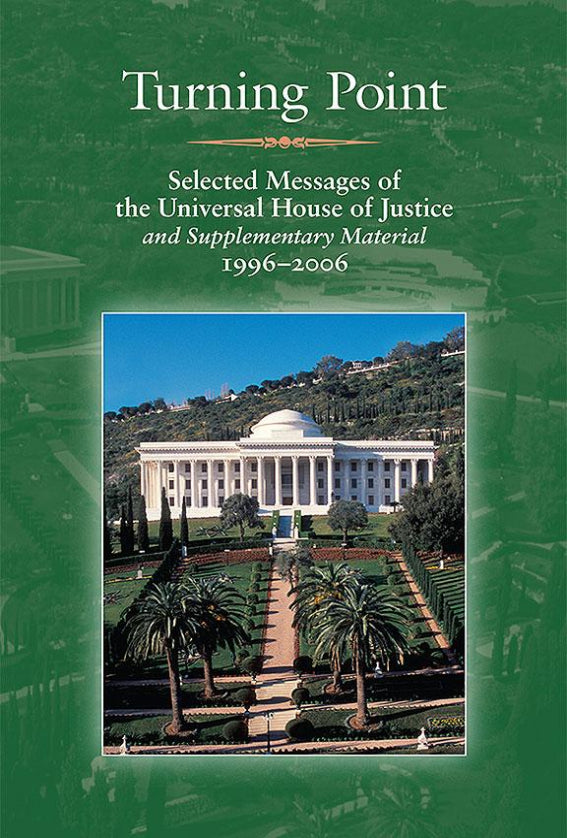 Turning Point: Selected Messages of the Universal House of Justice Selected Messages of the Universal House of Justice and Supplementary Material 1996-2006