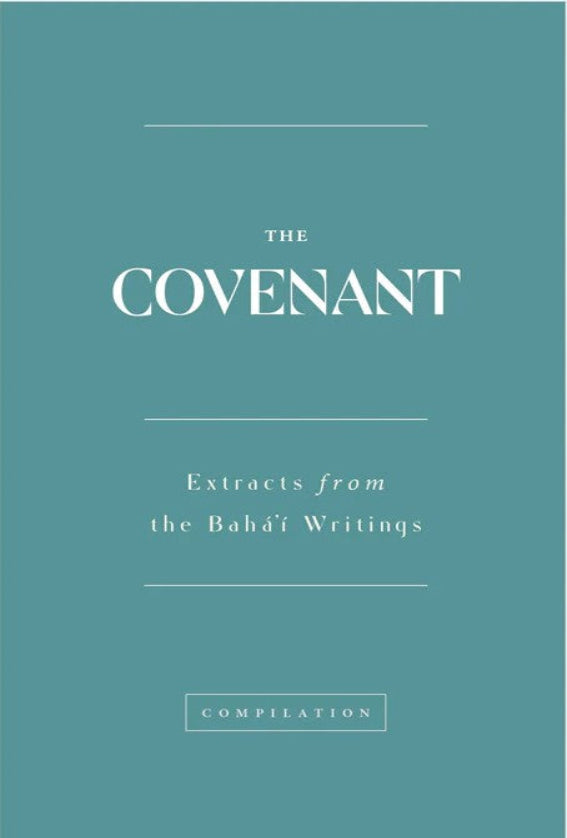 The Covenant: Extracts from the Baha'i Writings