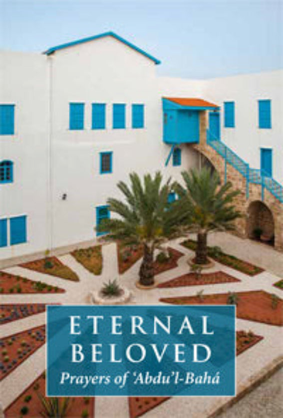 Eternal Beloved: Prayers of `Abdu’l-Bahá