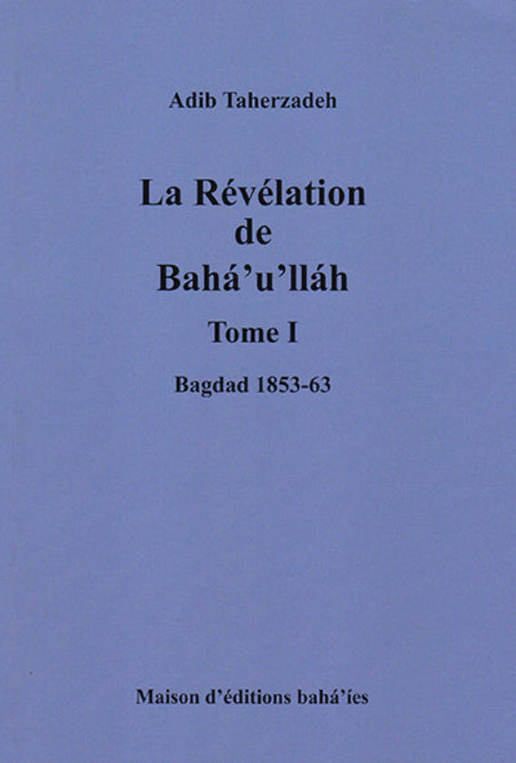 La révélation de Bahá'u'lláh - Volume I