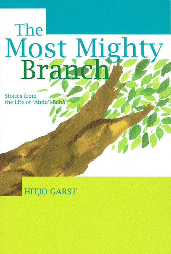 Most Mighty Branch Stories from the Life of 'Abdu'l-Bahá
