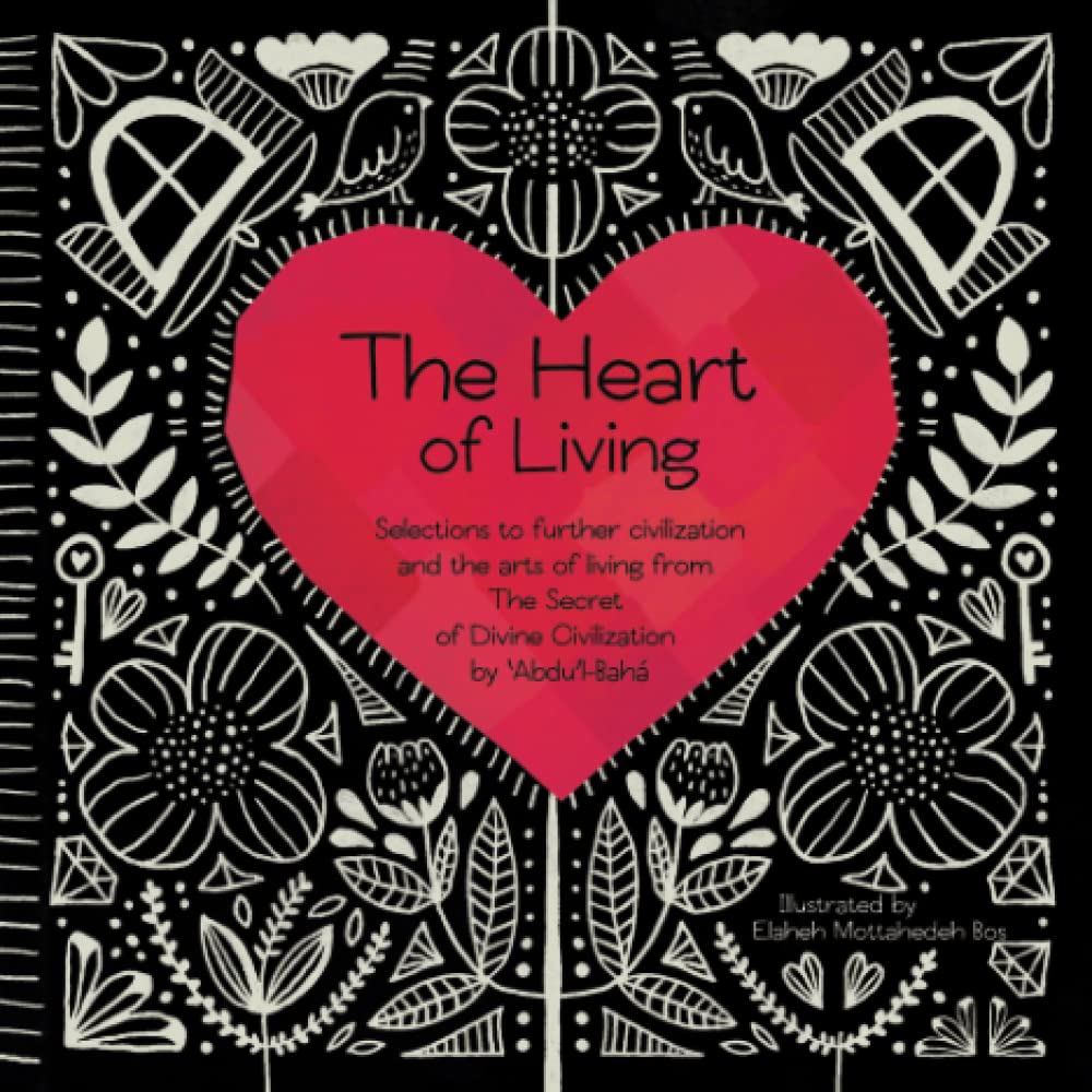 The Heart of Living: Selection from The Secret of Divine Civilization by ‘Abdu’l-Bahá
