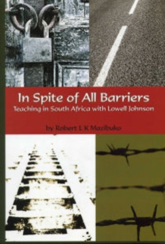 In Spite of All Barriers: Teaching in South Africa with Lowell Johnson