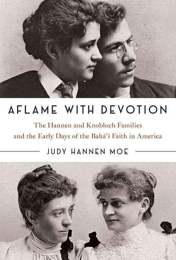 Aflame with Devotion: The Hannen and Knobloch Families and the Early Days of the Baha’i Faith in America