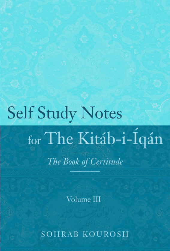 Self Study Notes for the Kitab-i-Iqan: The Book of Certitude, Vol. 3