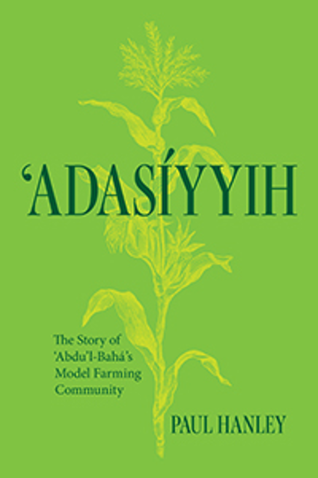 `Adasiyyih: The Story of ‘Abdu’l-Baha's Model Farming Community