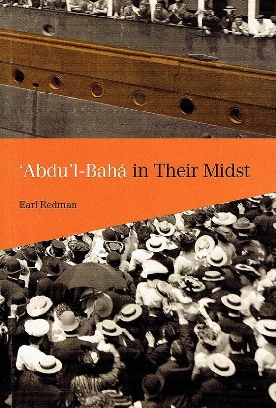 ‘Abdu’l-Bahá in Their Midst: Journey to Europe and North America, 1911 to 1913