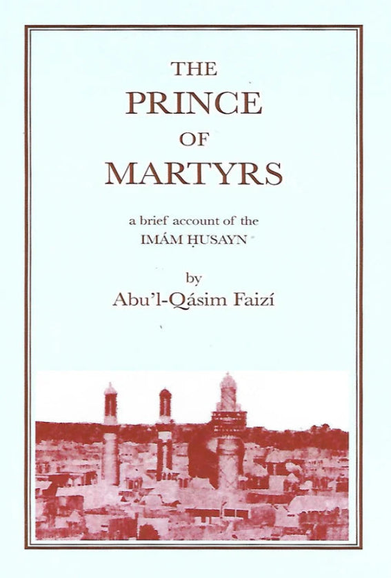 Prince of Martyrs: A brief account of the Imam Husayn