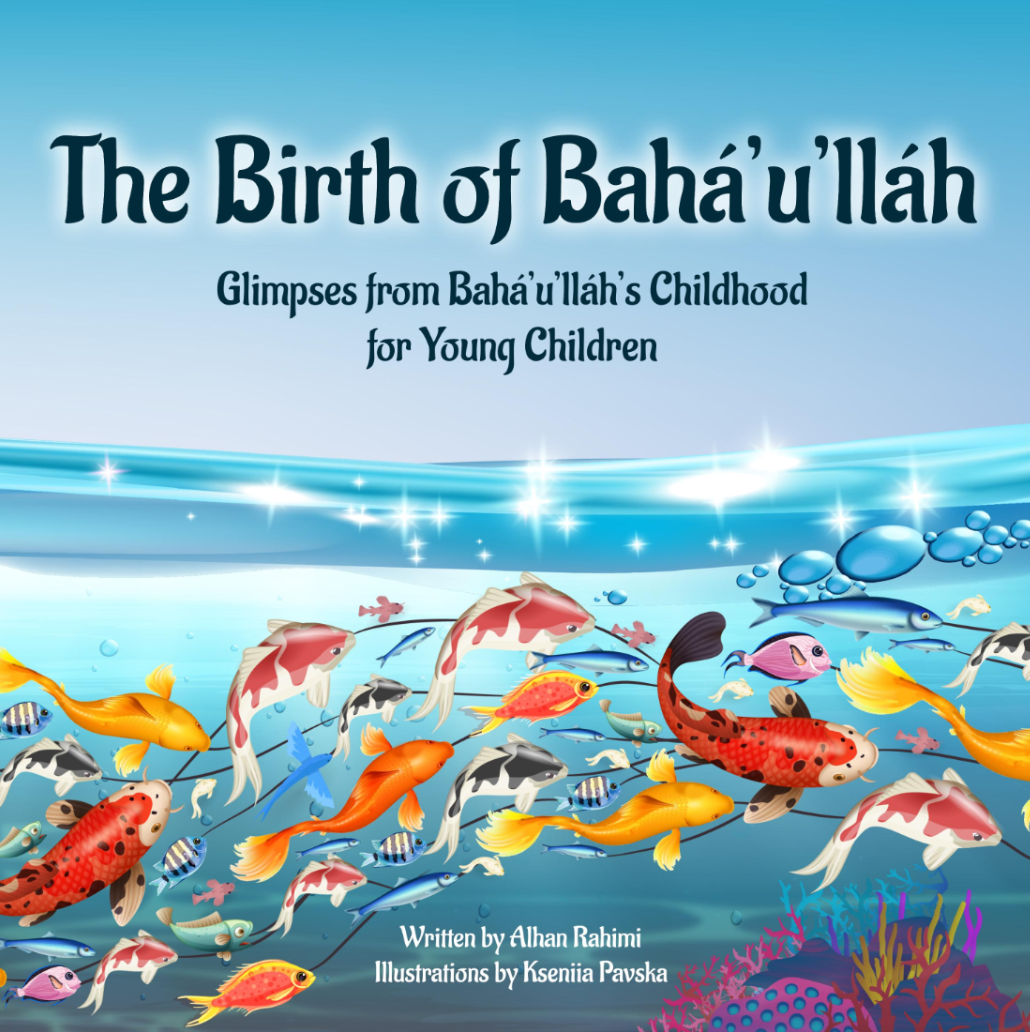 The Birth of Baha'u'llah: Glimpses from Bahá'u'lláh's Childhood for Young Children