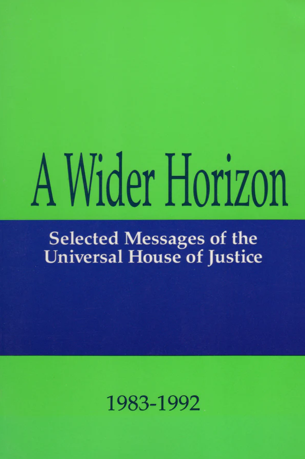 A Wider Horizon: Selected Messages of the Universal House of Justice, 1983-1992