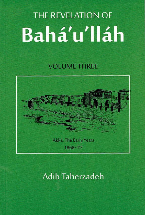 Revelation of Bahá’u’lláh, Vol. 3 Akká: The Early Years: 1868 - 1877