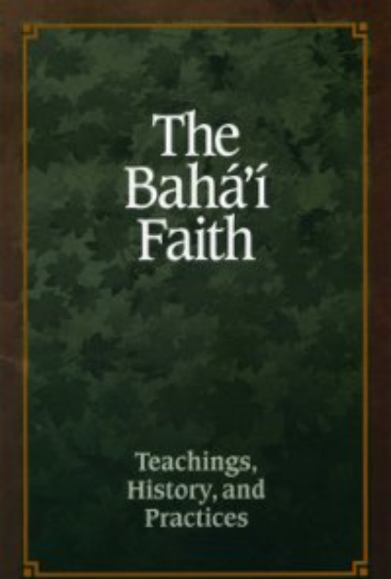 Baha'i Faith: Teachings, History, and Practices