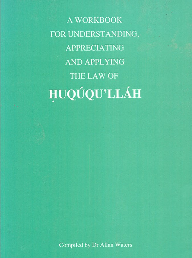 A Workbook for Understanding Appreciating and Applying the Law of Huququ'llah