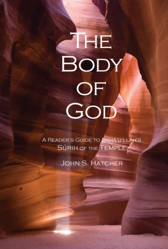 The Body of God: A Reader's Guide to Bahá’u’lláh’s Surih of the Temple