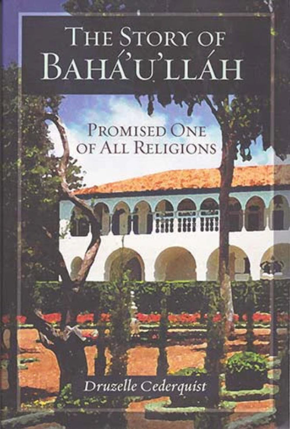 The Story of Bahá’u’lláh: Promised One of All Religions