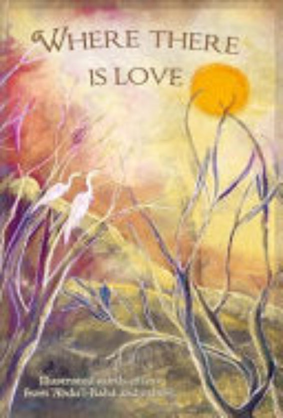 Where There Is Love: Illustrated Words of Love from 'Abdu'l-Bahá and Others