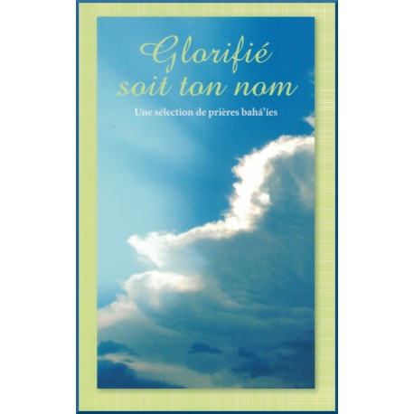 Glorifié soit ton nom - une sélection de prières bahá'íes