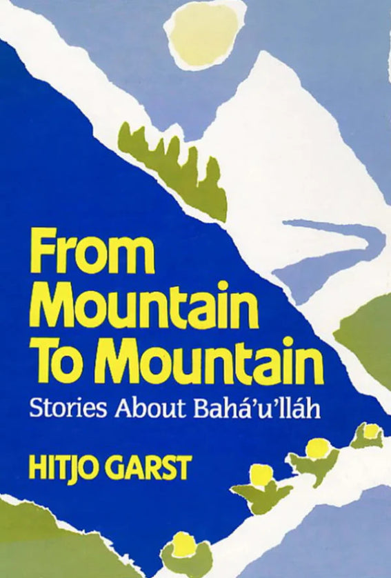 From Mountain to Mountain: Stories about Bahá’u’lláh