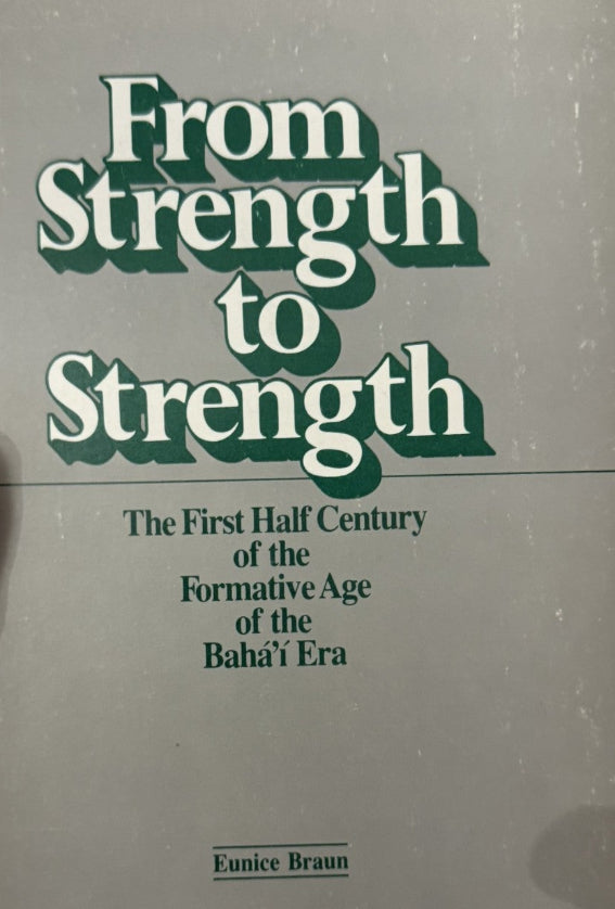 From Strength to Strength: The First Half Century of the Formative Age of the Baha'i Era