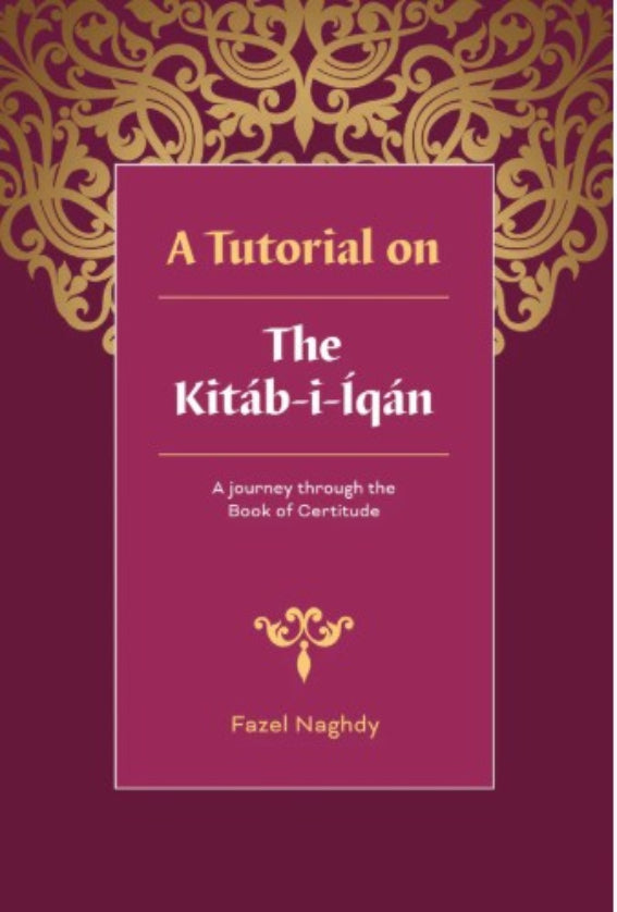A Tutorial on the Kitab-i-Iqan: A Journey Through the Book of Certitude